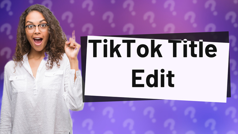 TikTok Title Edit