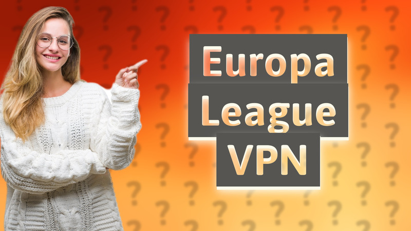 Europa League VPN