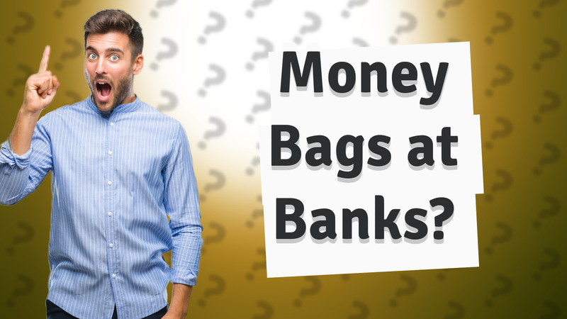 Money Bags at Banks?