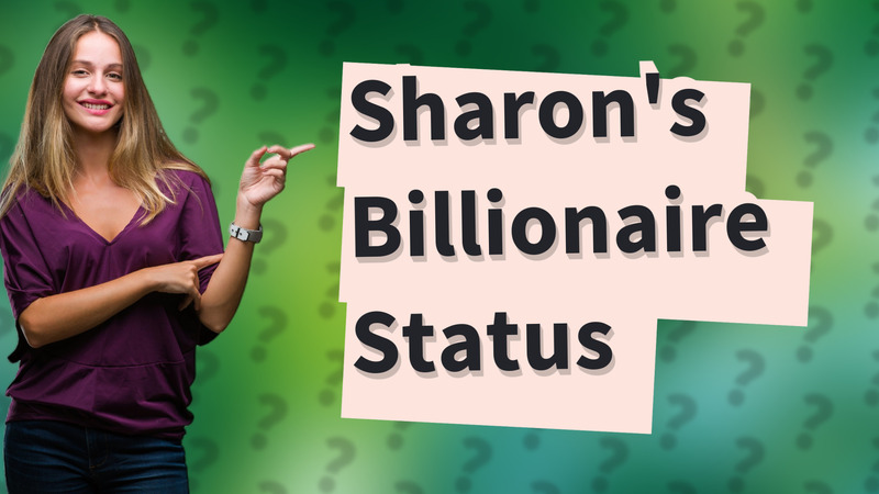 Sharon's Billionaire Status