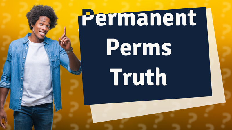 Permanent Perms Truth