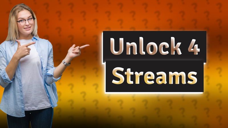 Unlock 4 Streams