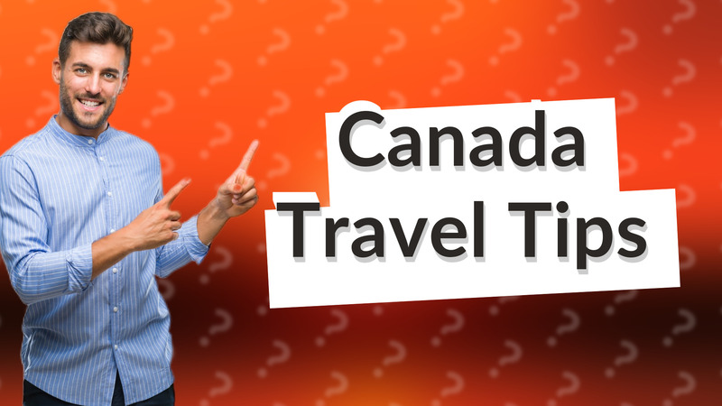 Canada Travel Tips