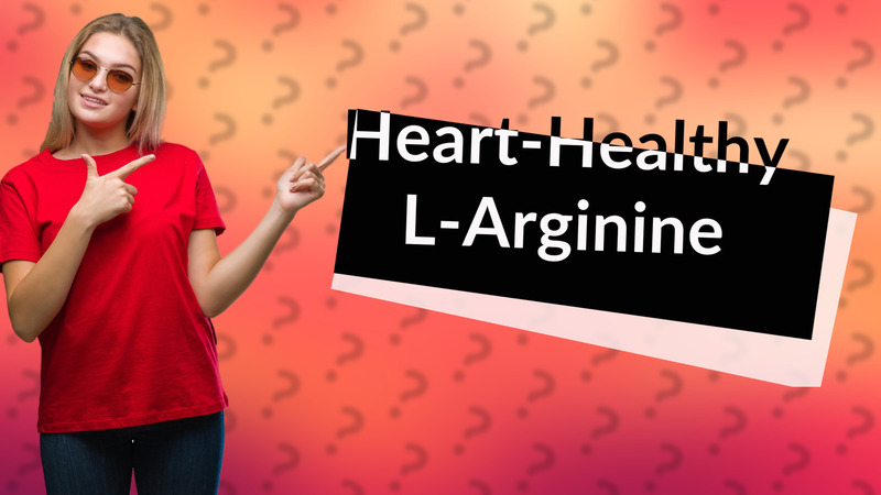 Heart-Healthy L-Arginine