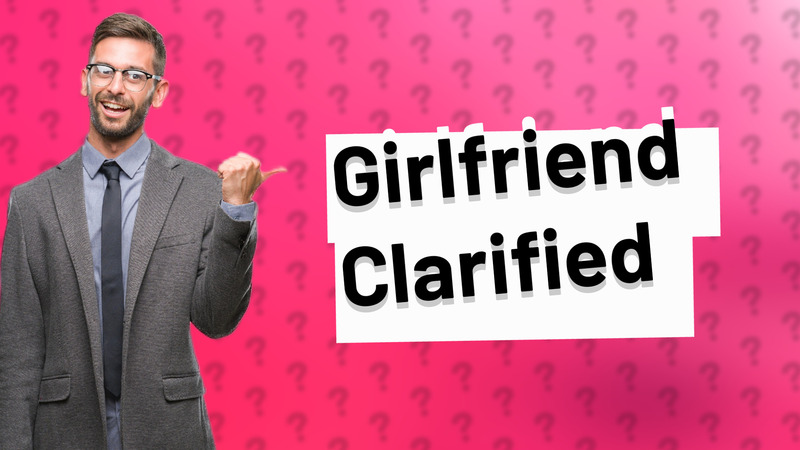 Girlfriend Clarified