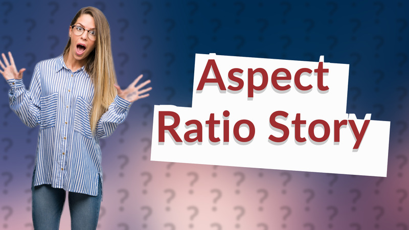 Aspect Ratio Story