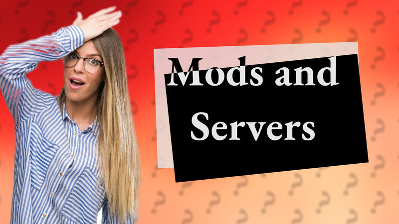 Mods and Servers