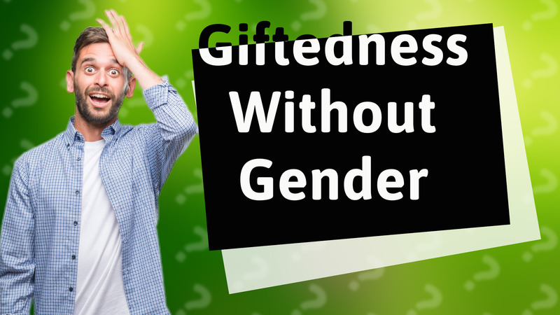 Giftedness Without Gender