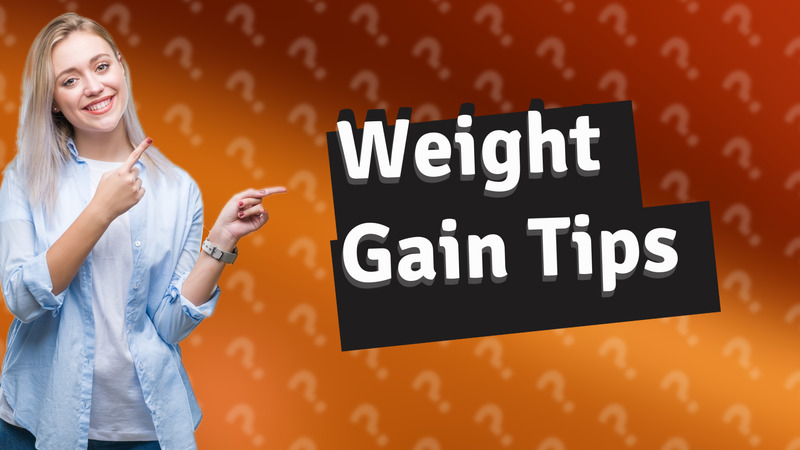 Weight Gain Tips