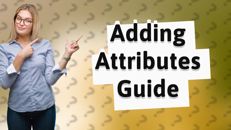 Adding Attributes Guide