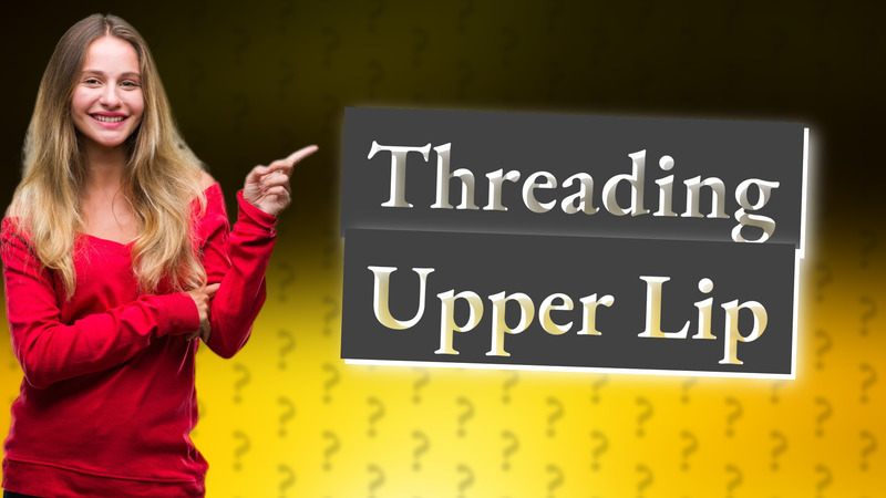 Threading Upper Lip