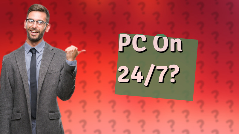 PC On 24/7?