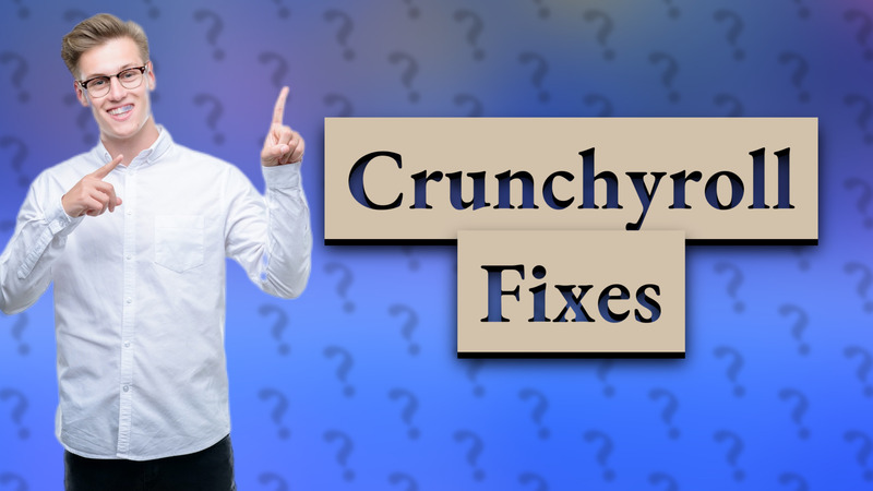 Crunchyroll Fixes