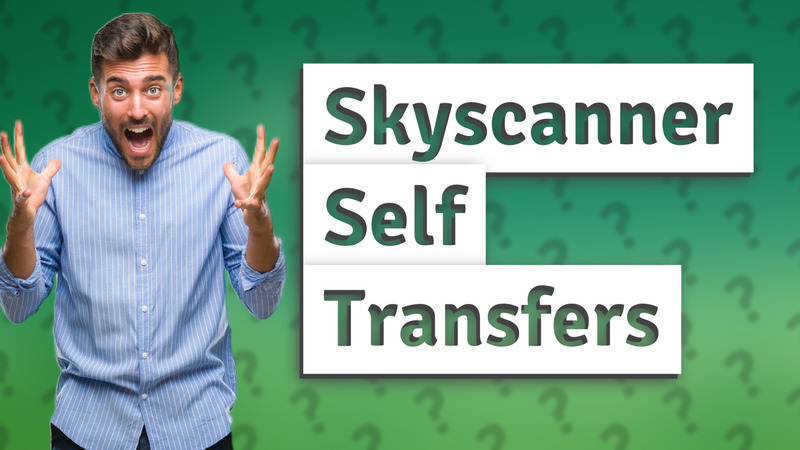 Skyscanner Self Transfers