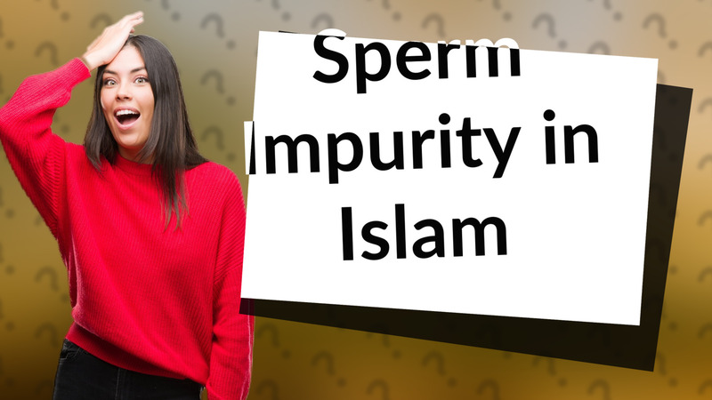 Sperm Impurity in Islam