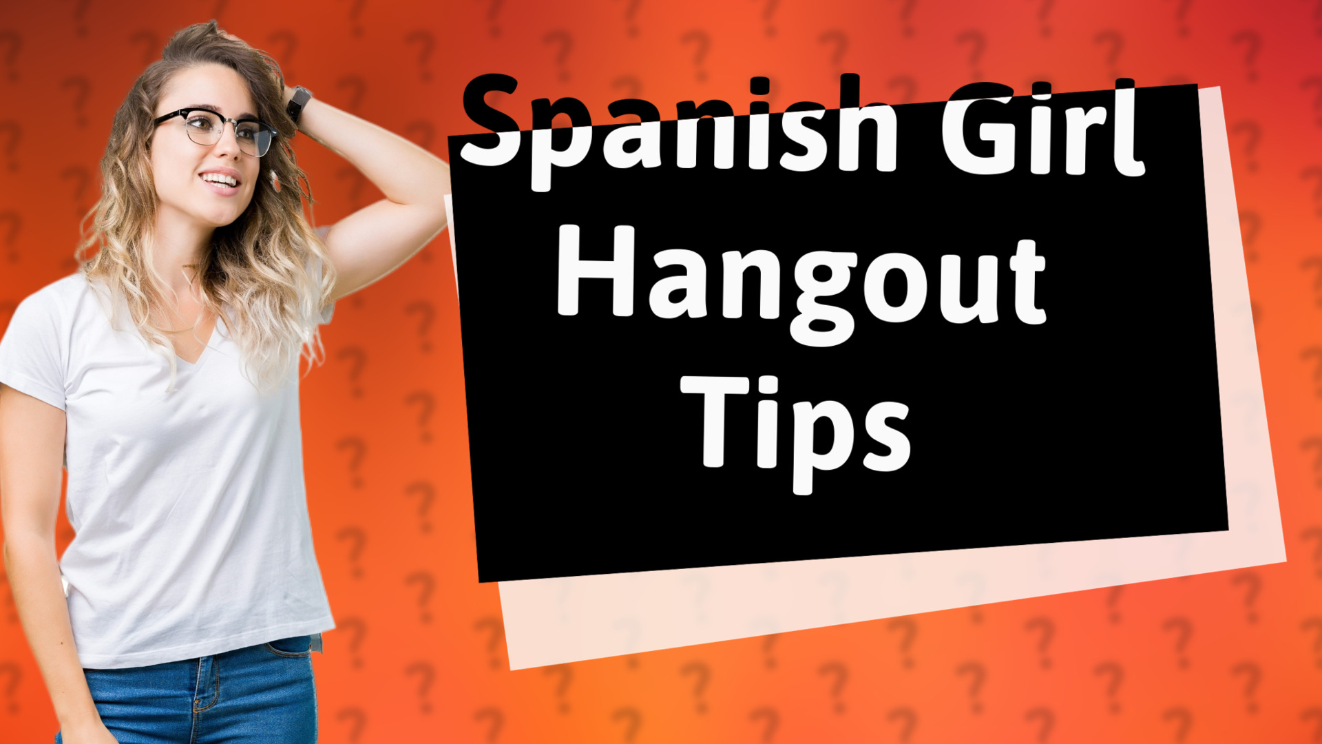 Spanish Girl Hangout Tips