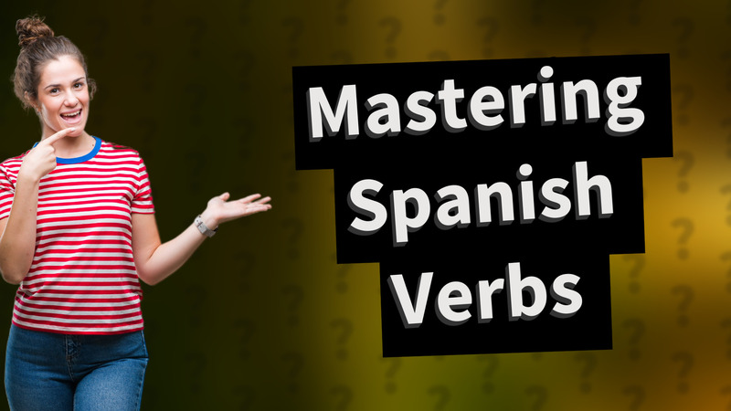 Mastering Spanish Verbs