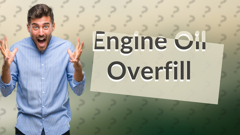 Engine Oil Overfill