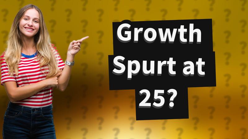 Growth Spurt at 25?