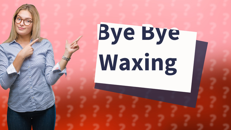 Bye Bye Waxing