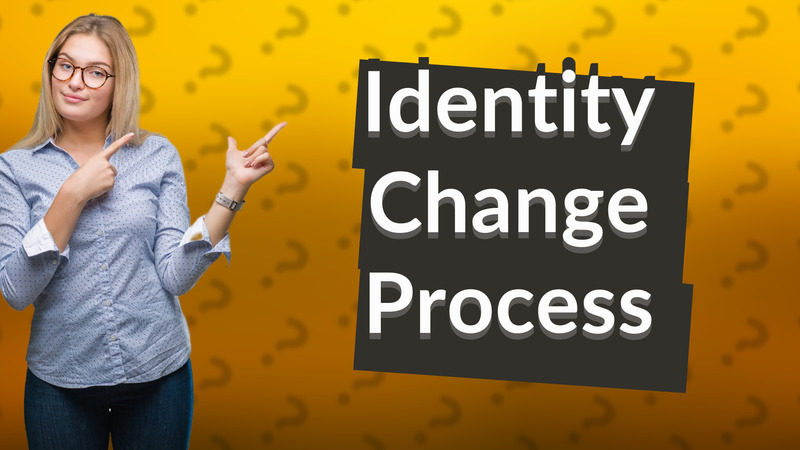 Identity Change Process