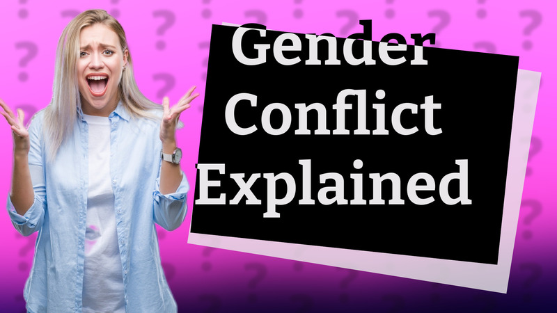 Gender Conflict Explained