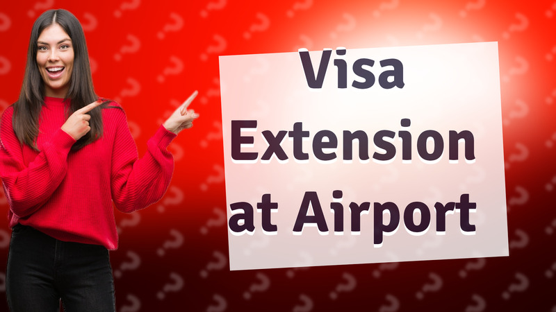 Visa Extension at Airport