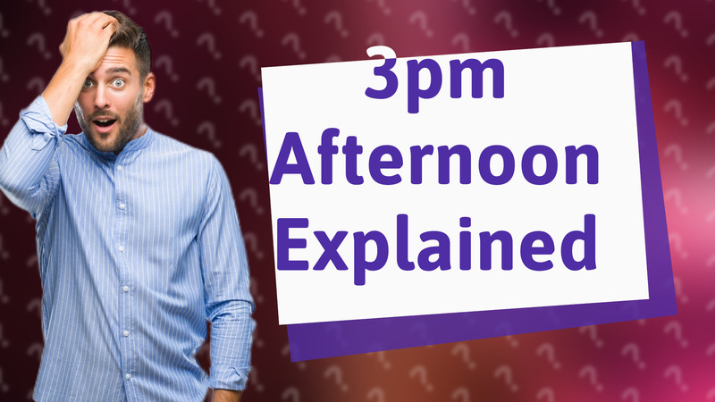3pm Afternoon Explained