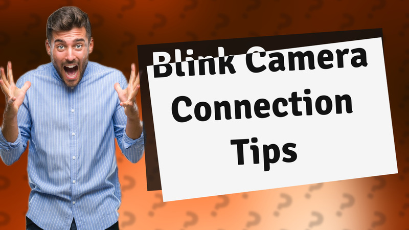 Blink Camera Connection Tips