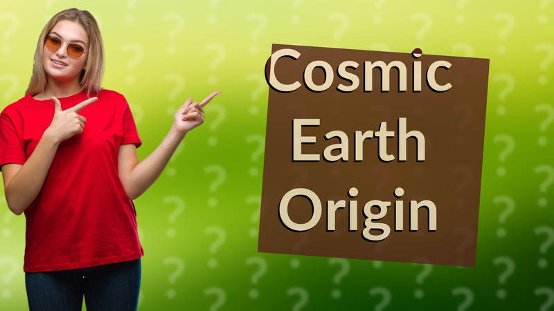 Cosmic Earth Origin
