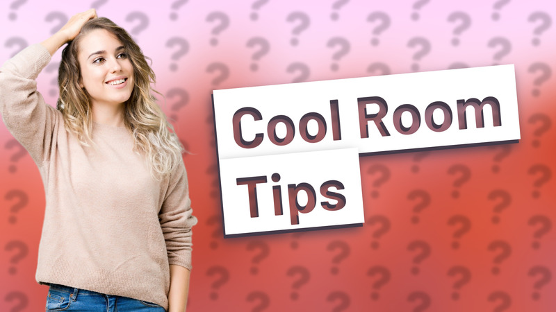 Cool Room Tips