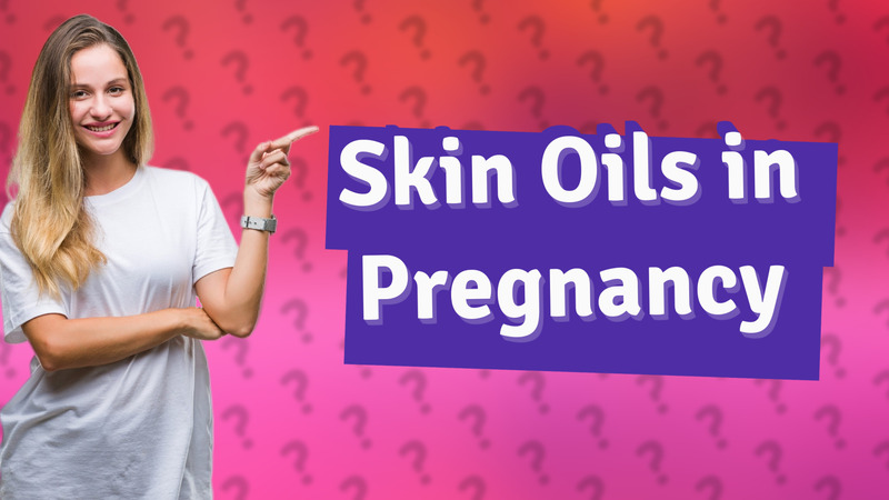 Skin Oils in Pregnancy