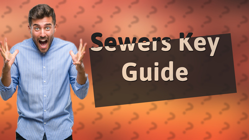 Sewers Key Guide