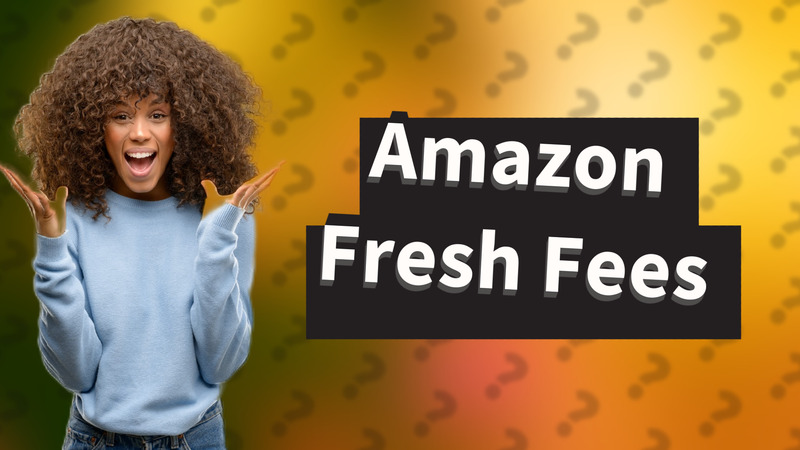 Amazon Fresh Fees