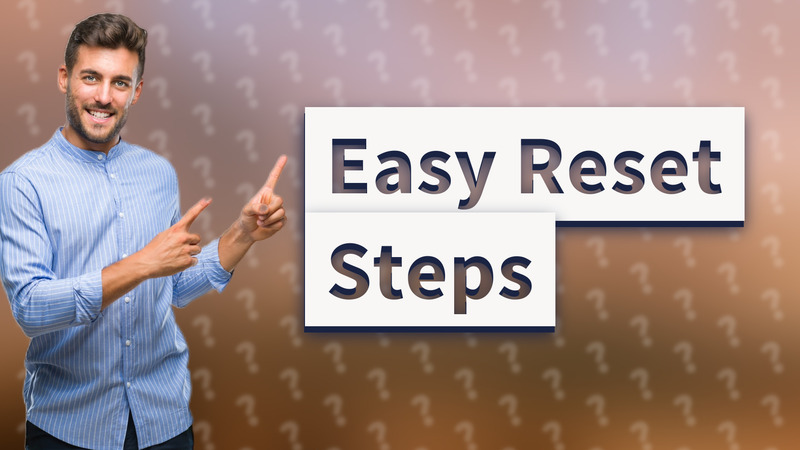 Easy Reset Steps