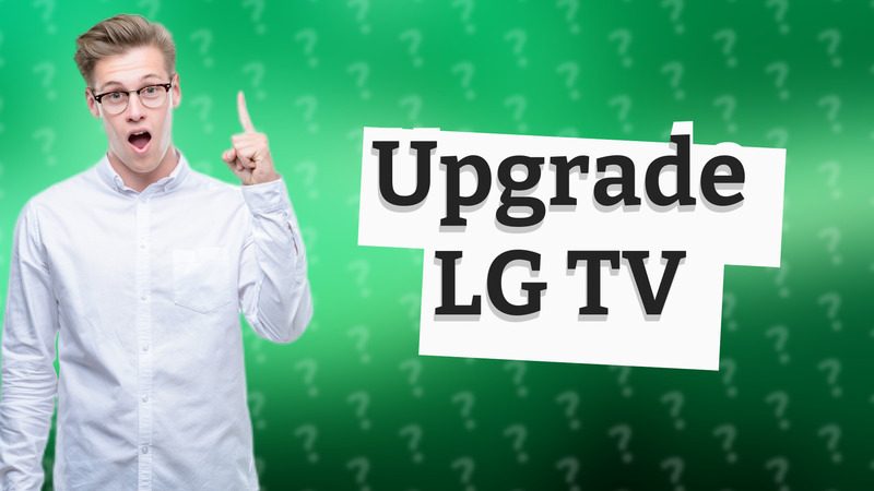 Upgrade LG TV