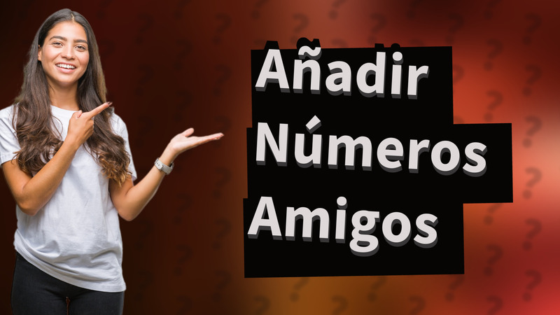 Añadir Números Amigos