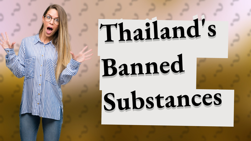 Thailand's Banned Substances