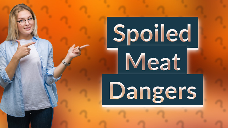 Spoiled Meat Dangers