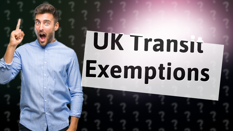 UK Transit Exemptions