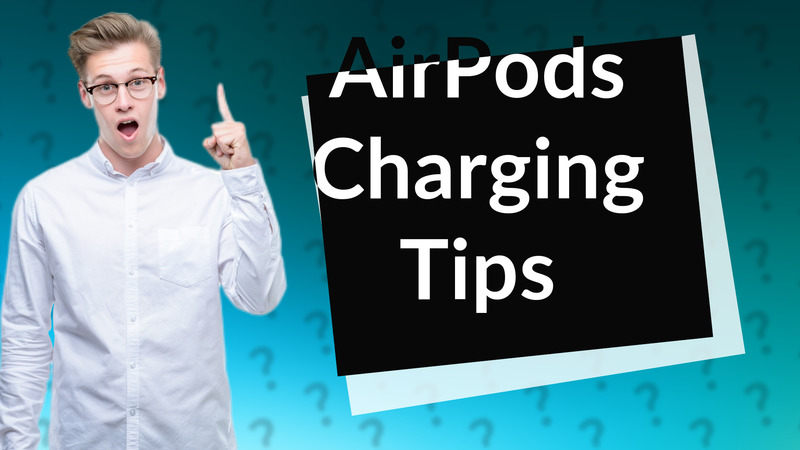 AirPods Charging Tips