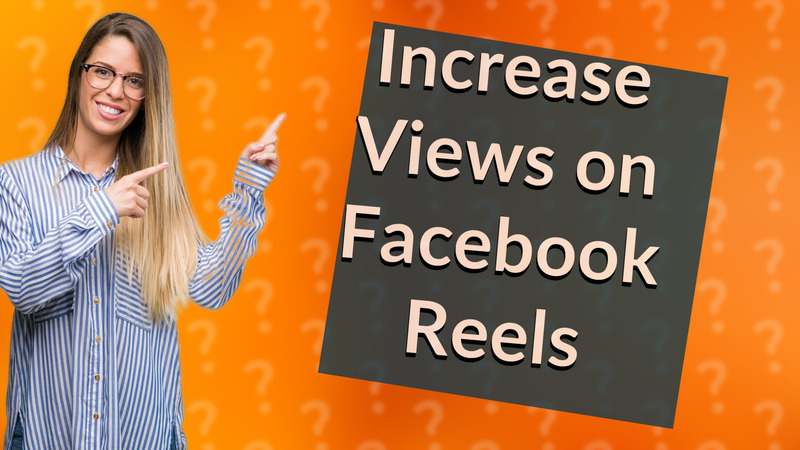Increase Views on Facebook Reels