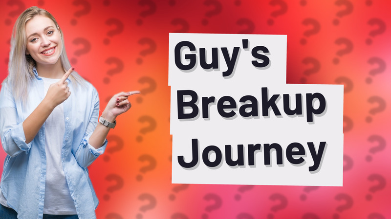 Guy's Breakup Journey