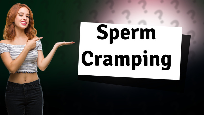 Sperm Cramping