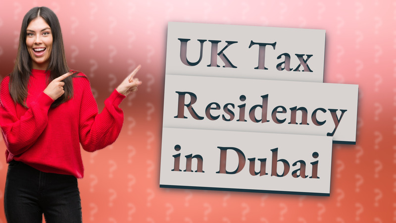 UK Tax Residency in Dubai