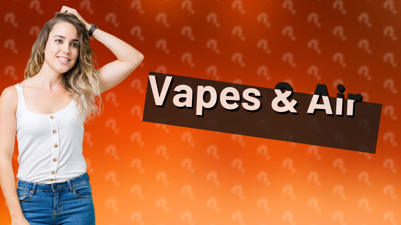 Vapes & Air