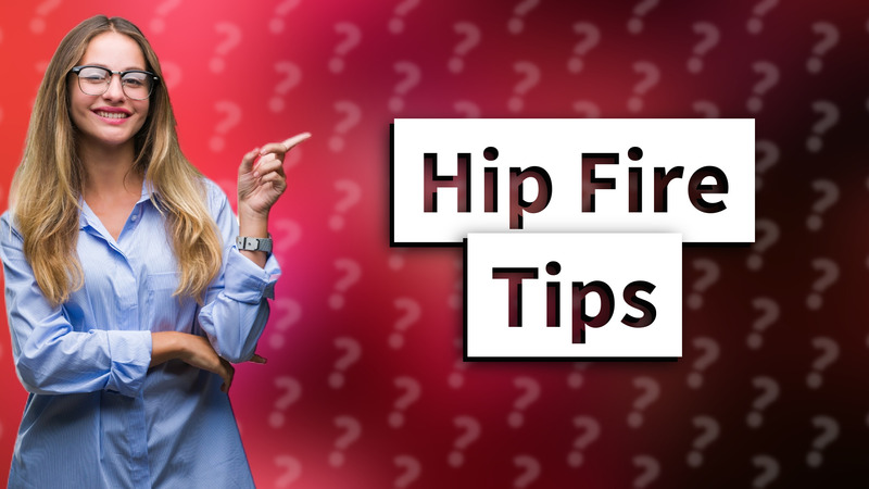 Hip Fire Tips