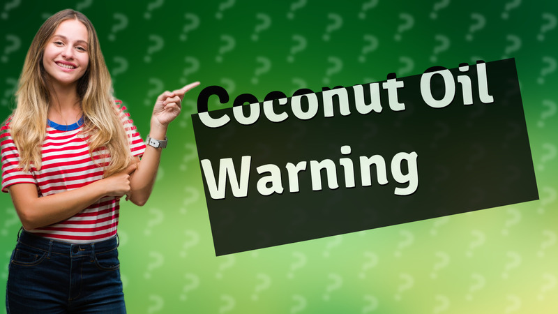 Coconut Oil Warning