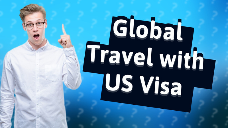 Global Travel with US Visa