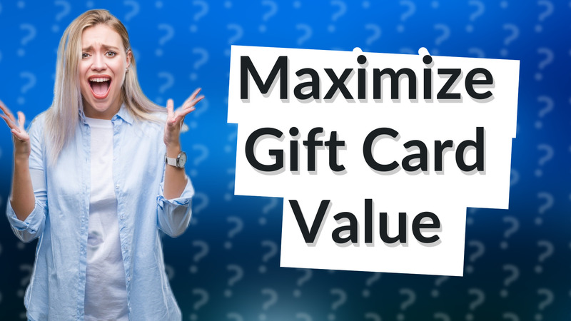 Maximize Gift Card Value